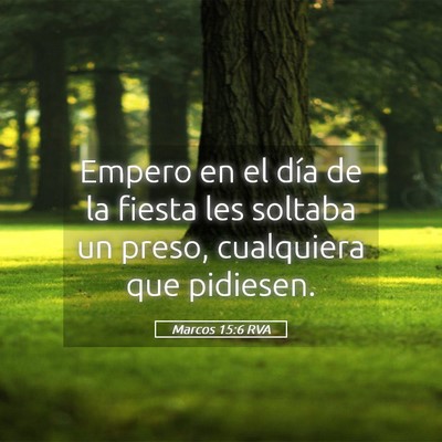 Picture 05 - Marcos 15:6 RVA - Empero en el día de la fiesta les soltaba un - Bible Verse Picture
