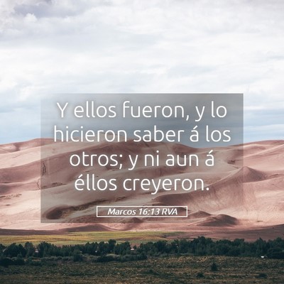 Picture 05 - Marcos 16:13 RVA - Y ellos fueron, y lo hicieron saber á los otros; - Bible Verse Picture