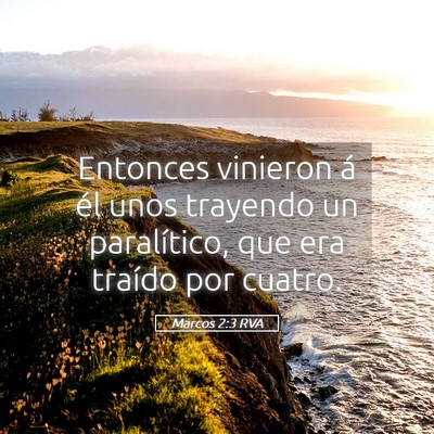 Picture 05 - Marcos 2:3 RVA - Entonces vinieron á él unos trayendo un - Bible Verse Picture