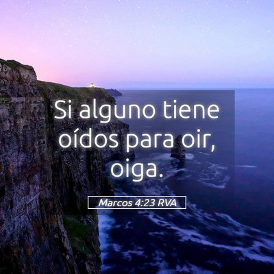 Picture 05 - Marcos 4:23 RVA - Si alguno tiene oídos para oir, - Bible Verse Picture