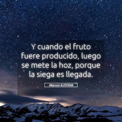 Picture 05 - Marcos 4:29 RVA - Y cuando el fruto fuere producido, luego se mete - Bible Verse Picture