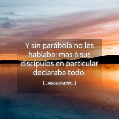 Picture 05 - Marcos 4:34 RVA - Y sin parábola no les hablaba; mas á sus - Bible Verse Picture