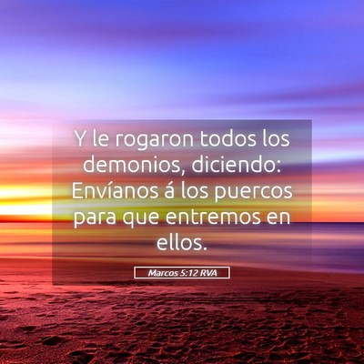 Picture 05 - Marcos 5:12 RVA - Y le rogaron todos los demonios, diciendo: - Bible Verse Picture
