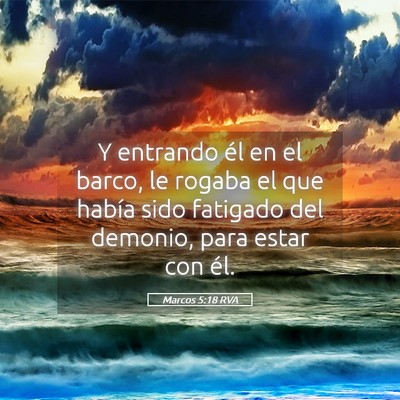 Picture 05 - Marcos 5:18 RVA - Y entrando él en el barco, le rogaba el que - Bible Verse Picture