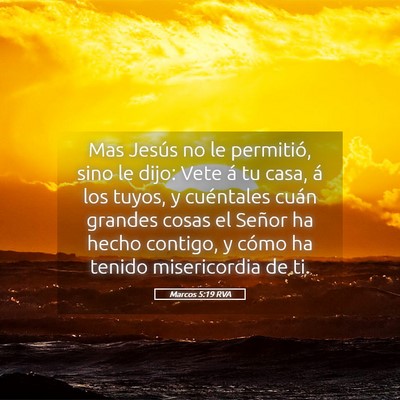 Picture 05 - Marcos 5:19 RVA - Mas Jesús no le permitió, sino le dijo: Vete á - Bible Verse Picture