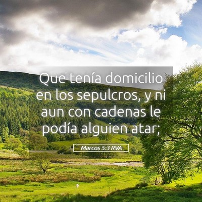 Picture 05 - Marcos 5:3 RVA - Que tenía domicilio en los sepulcros, y ni aun - Bible Verse Picture