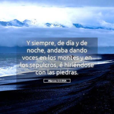 Picture 05 - Marcos 5:5 RVA - Y siempre, de día y de noche, andaba dando voces - Bible Verse Picture