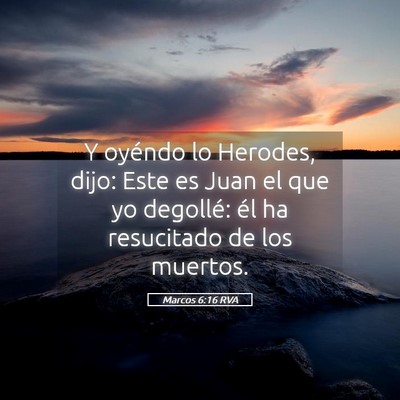Picture 05 - Marcos 6:16 RVA - Y oyéndo lo Herodes, dijo: Este es Juan el que - Bible Verse Picture
