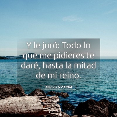 Picture 05 - Marcos 6:23 RVA - Y le juró: Todo lo que me pidieres te daré, - Bible Verse Picture