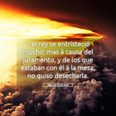 Picture 05 - Marcos 6:26 RVA - Y el rey se entristeció mucho; mas á causa del - Bible Verse Picture