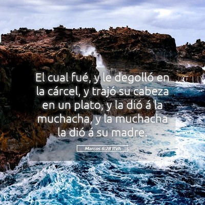 Picture 05 - Marcos 6:28 RVA - El cual fué, y le degolló en la cárcel, y - Bible Verse Picture
