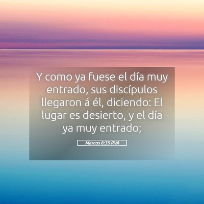 Picture 05 - Marcos 6:35 RVA - Y como ya fuese el día muy entrado, sus - Bible Verse Picture