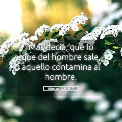 Picture 05 - Marcos 7:20 RVA - Mas decía, que lo que del hombre sale, aquello - Bible Verse Picture