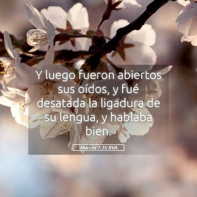 Picture 05 - Marcos 7:35 RVA - Y luego fueron abiertos sus oídos, y fué - Bible Verse Picture