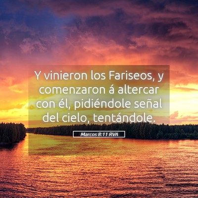 Picture 05 - Marcos 8:11 RVA - Y vinieron los Fariseos, y comenzaron á altercar - Bible Verse Picture