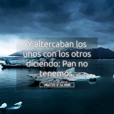 Picture 05 - Marcos 8:16 RVA - Y altercaban los unos con los otros diciendo: Pan - Bible Verse Picture