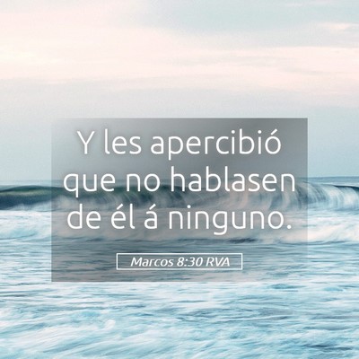 Picture 05 - Marcos 8:30 RVA - Y les apercibió que no hablasen de él á - Bible Verse Picture