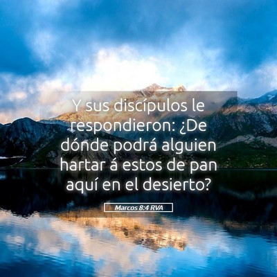 Picture 05 - Marcos 8:4 RVA - Y sus discípulos le respondieron: ¿De dónde - Bible Verse Picture
