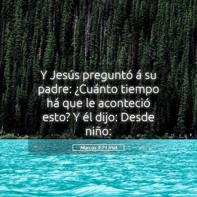 Picture 05 - Marcos 9:21 RVA - Y Jesús preguntó á su padre: ¿Cuánto tiempo - Bible Verse Picture
