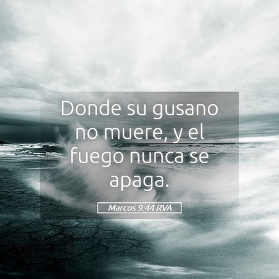 Picture 05 - Marcos 9:44 RVA - Donde su gusano no muere, y el fuego nunca se - Bible Verse Picture