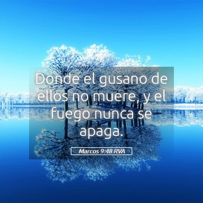 Picture 05 - Marcos 9:48 RVA - Donde el gusano de ellos no muere, y el fuego - Bible Verse Picture
