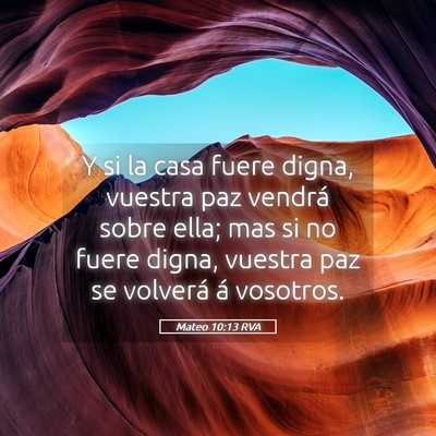 Picture 05 - Mateo 10:13 RVA - Y si la casa fuere digna, vuestra paz vendrá - Bible Verse Picture