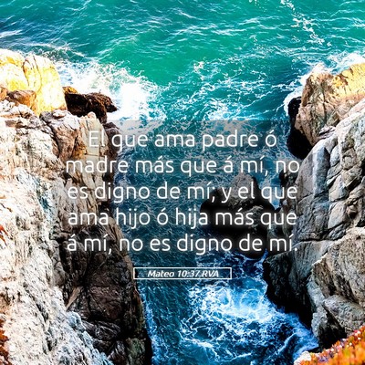 Picture 05 - Mateo 10:37 RVA - El que ama padre ó madre más que á mí, no es - Bible Verse Picture