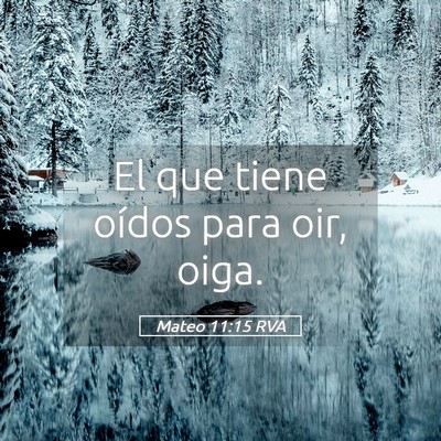 Picture 05 - Mateo 11:15 RVA - El que tiene oídos para oir, - Bible Verse Picture