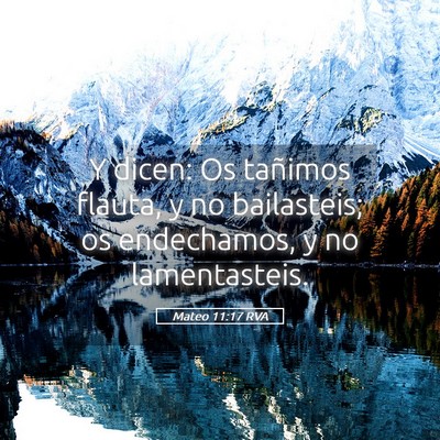 Picture 05 - Mateo 11:17 RVA - Y dicen: Os tañimos flauta, y no bailasteis; os - Bible Verse Picture