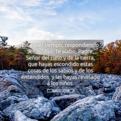 Picture 05 - Mateo 11:25 RVA - En aquel tiempo, respondiendo Jesús, dijo: Te - Bible Verse Picture