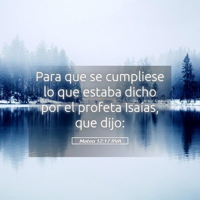 Picture 05 - Mateo 12:17 RVA - Para que se cumpliese lo que estaba dicho por el - Bible Verse Picture
