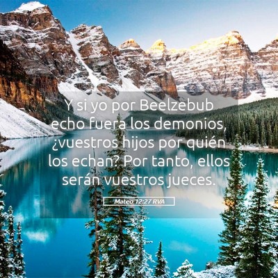 Picture 05 - Mateo 12:27 RVA - Y si yo por Beelzebub echo fuera los demonios, - Bible Verse Picture