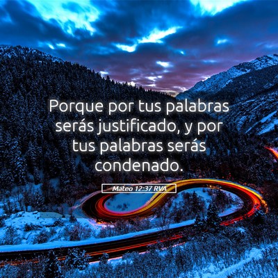 Picture 05 - Mateo 12:37 RVA - Porque por tus palabras serás justificado, y por - Bible Verse Picture