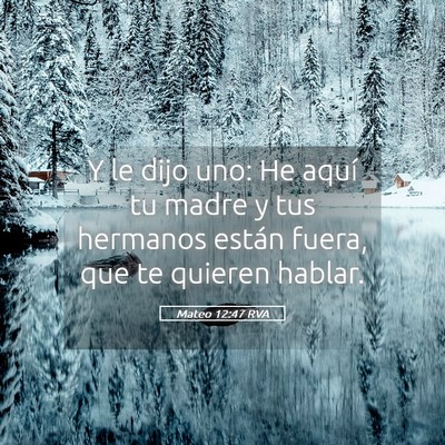 Picture 05 - Mateo 12:47 RVA - Y le dijo uno: He aquí tu madre y tus hermanos - Bible Verse Picture