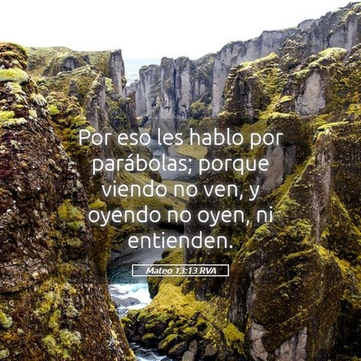 Picture 05 - Mateo 13:13 RVA - Por eso les hablo por parábolas; porque viendo - Bible Verse Picture