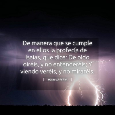 Picture 05 - Mateo 13:14 RVA - De manera que se cumple en ellos la profecía de - Bible Verse Picture