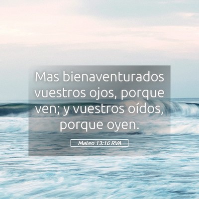 Picture 05 - Mateo 13:16 RVA - Mas bienaventurados vuestros ojos, porque ven; y - Bible Verse Picture