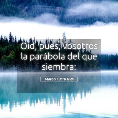 Picture 05 - Mateo 13:18 RVA - Oid, pues, vosotros la parábola del que - Bible Verse Picture