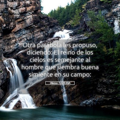 Picture 05 - Mateo 13:24 RVA - Otra parábola les propuso, diciendo: El reino de - Bible Verse Picture