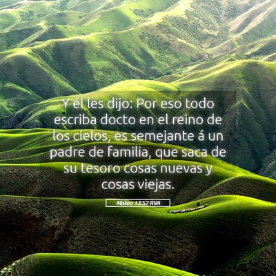 Picture 05 - Mateo 13:52 RVA - Y él les dijo: Por eso todo escriba docto en el - Bible Verse Picture
