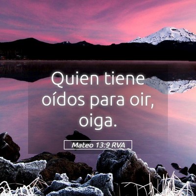 Picture 05 - Mateo 13:9 RVA - Quien tiene oídos para oir, - Bible Verse Picture