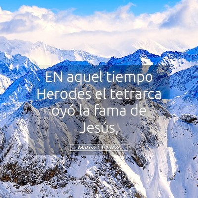 Picture 05 - Mateo 14:1 RVA - EN aquel tiempo Herodes el tetrarca oyó la fama - Bible Verse Picture