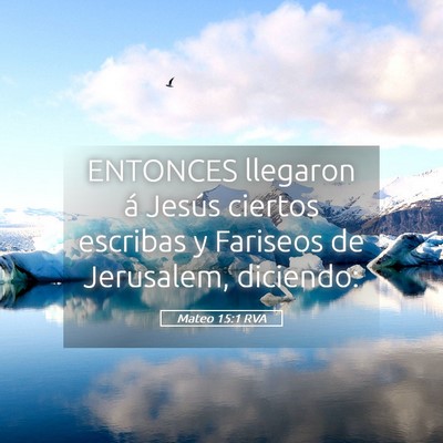 Picture 05 - Mateo 15:1 RVA - ENTONCES llegaron á Jesús ciertos escribas y - Bible Verse Picture