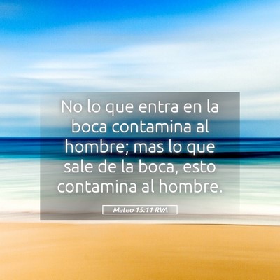 Picture 05 - Mateo 15:11 RVA - No lo que entra en la boca contamina al hombre; - Bible Verse Picture