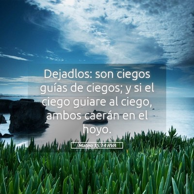 Picture 05 - Mateo 15:14 RVA - Dejadlos: son ciegos guías de ciegos; y si el - Bible Verse Picture