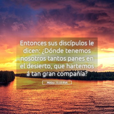 Picture 05 - Mateo 15:33 RVA - Entonces sus discípulos le dicen: ¿Dónde - Bible Verse Picture