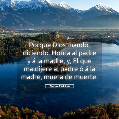 Picture 05 - Mateo 15:4 RVA - Porque Dios mandó, diciendo: Honra al padre y á - Bible Verse Picture