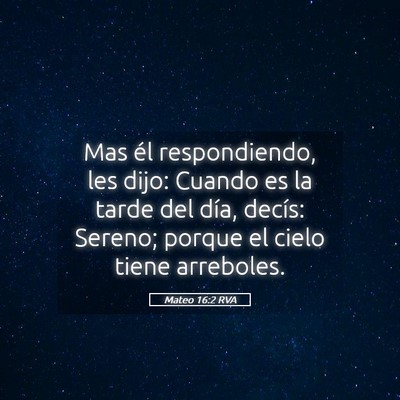 Picture 05 - Mateo 16:2 RVA - Mas él respondiendo, les dijo: Cuando es la - Bible Verse Picture