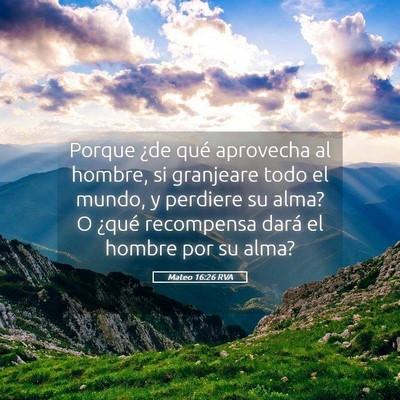 Picture 05 - Mateo 16:26 RVA - Porque ¿de qué aprovecha al hombre, si - Bible Verse Picture