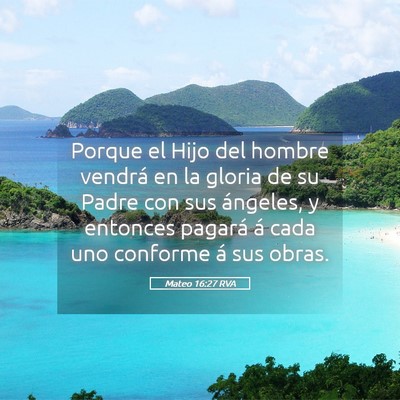 Picture 05 - Mateo 16:27 RVA - Porque el Hijo del hombre vendrá en la gloria de - Bible Verse Picture